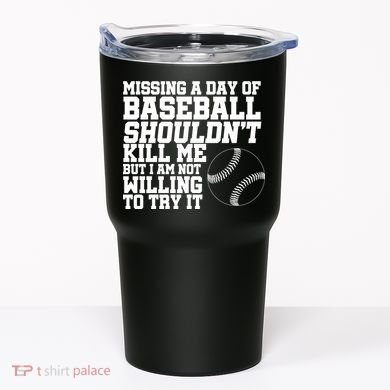 Missing A Day Of Baseball  Tumbler