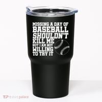 Missing A Day Of Baseball  Tumbler thumb 0