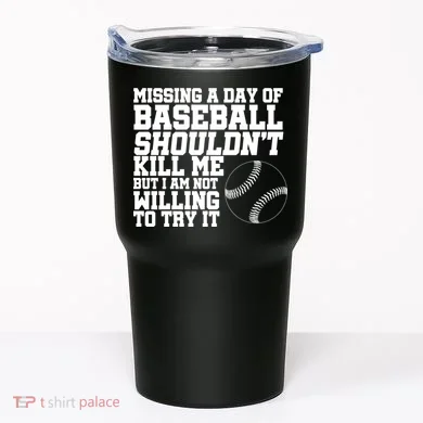 Missing A Day Of Baseball  Tumbler