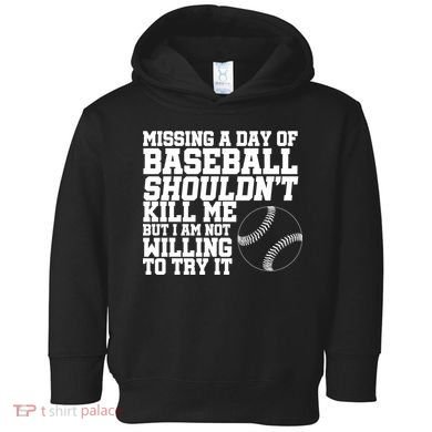 Missing A Day Of Baseball  Toddler Hoodie