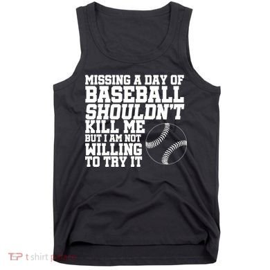 Missing A Day Of Baseball  Tank Top