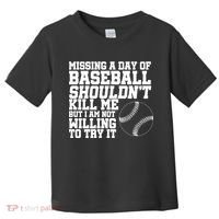 Missing A Day Of Baseball  Toddler T-Shirt thumb 0