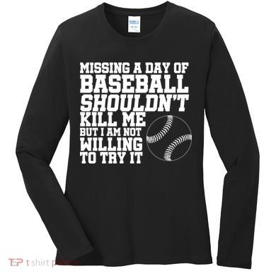 Missing A Day Of Baseball  Women's Long Sleeve Shirt