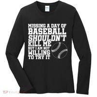 Missing A Day Of Baseball  Women's Long Sleeve Shirt thumb 0