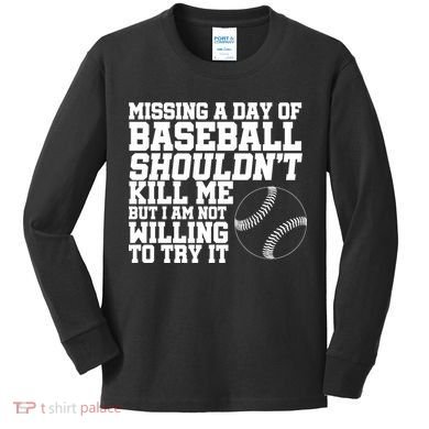 Missing A Day Of Baseball  Kids Long Sleeve Shirt