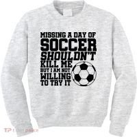 Missing A Day Of Soccer Shouldn't Kill Me Kids Sweatshirt thumb 0