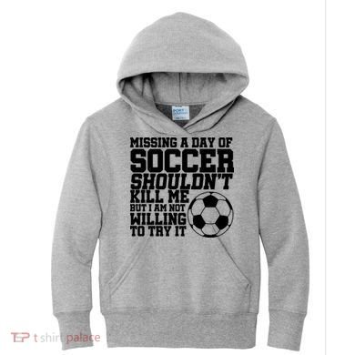 Missing A Day Of Soccer Shouldn't Kill Me Kids Hoodie