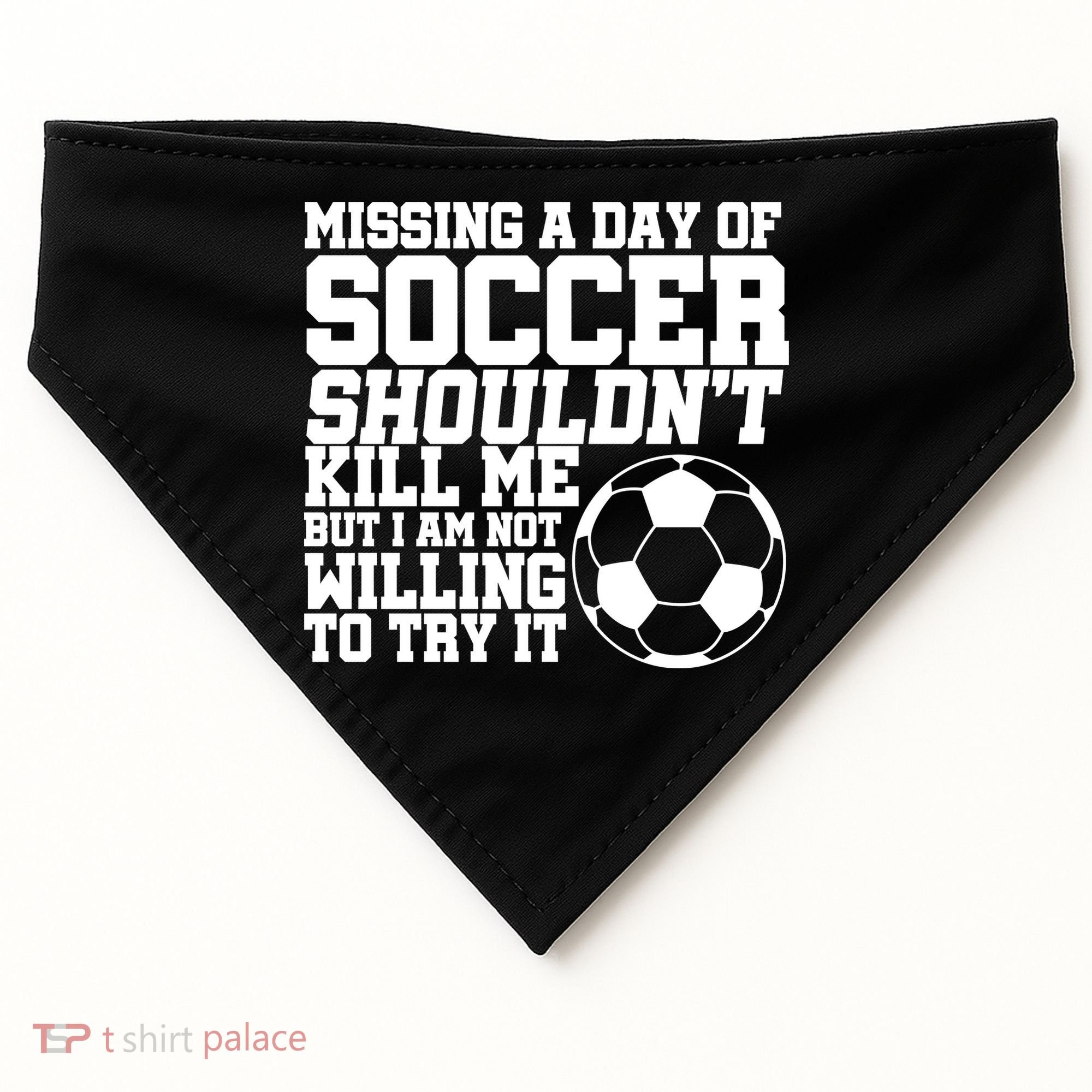 Missing A Day Of Soccer Shouldn't Kill Me USA-Made Doggie Bandana