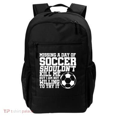 Missing A Day Of Soccer Shouldn't Kill Me Backpack