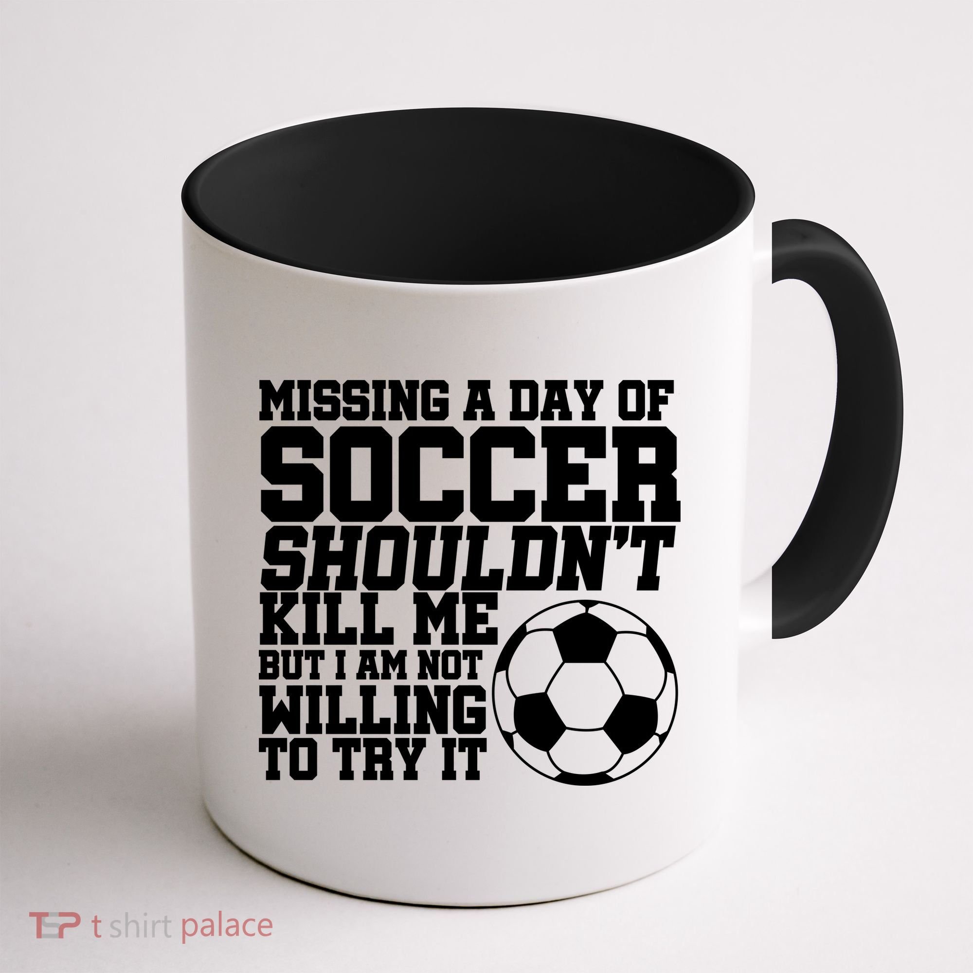 Missing A Day Of Soccer Shouldn't Kill Me Coffee Mug