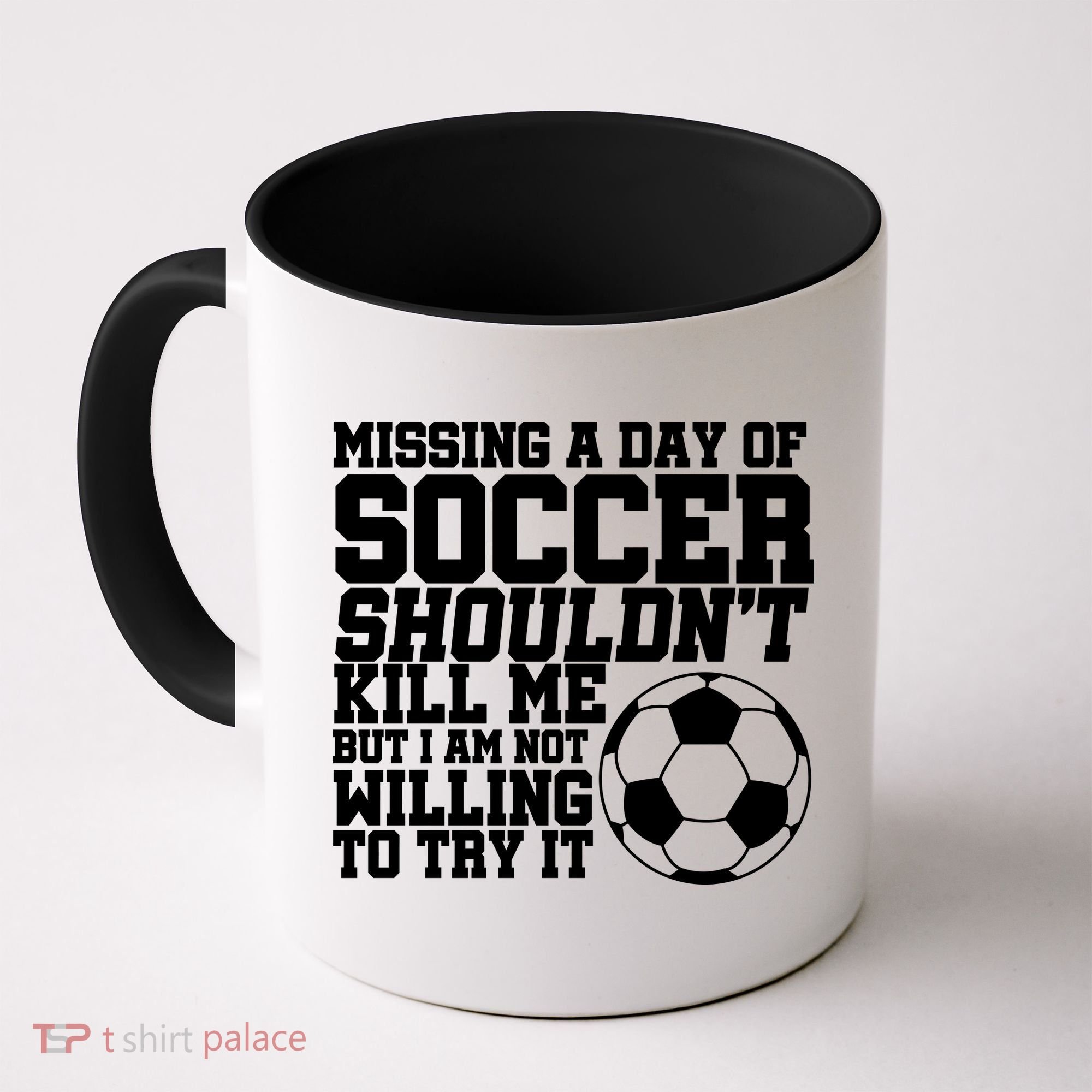 Missing A Day Of Soccer Shouldn't Kill Me Coffee Mug