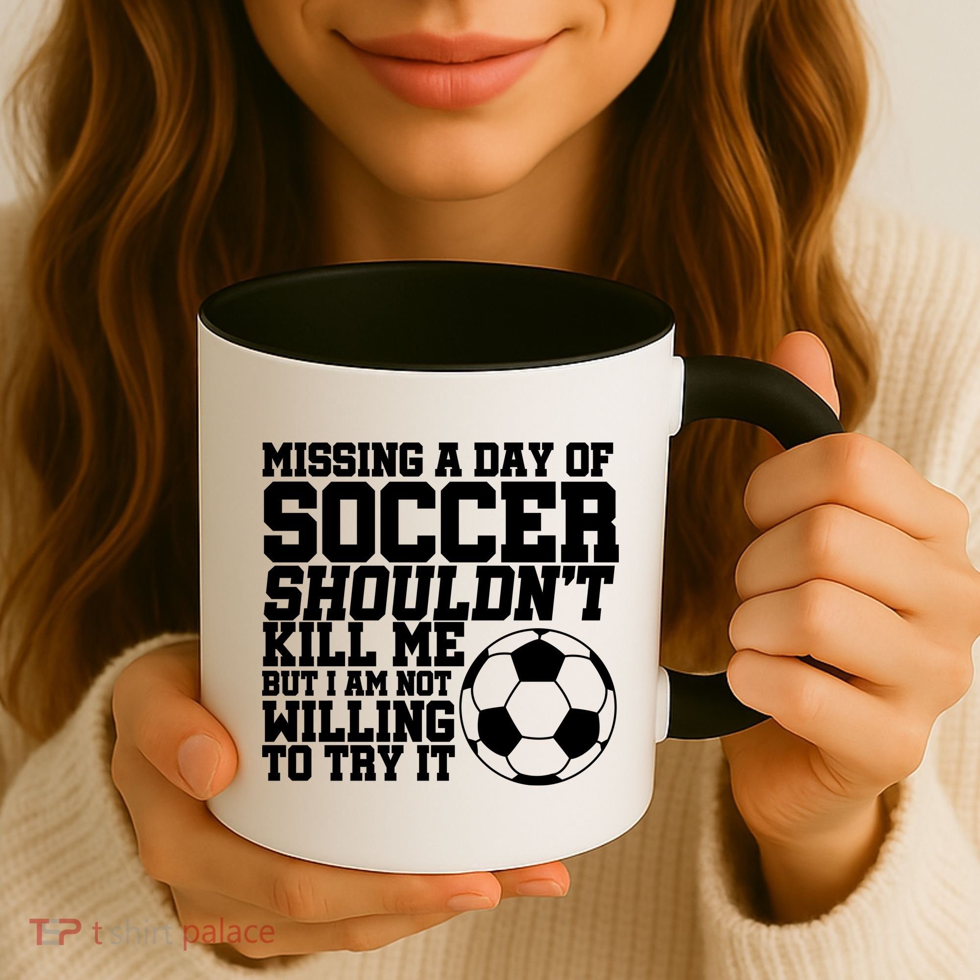 Missing A Day Of Soccer Shouldn't Kill Me Coffee Mug