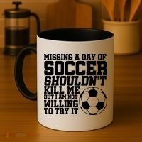 Missing A Day Of Soccer Shouldn't Kill Me Coffee Mug thumb 4