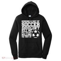 Missing A Day Of Soccer Shouldn't Kill Me Women's Hoodie thumb 0