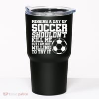 Missing A Day Of Soccer Shouldn't Kill Me Tumbler thumb 0