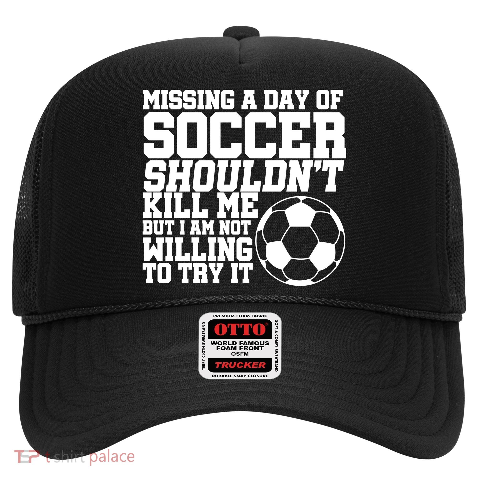 Missing A Day Of Soccer Shouldn't Kill Me Hat