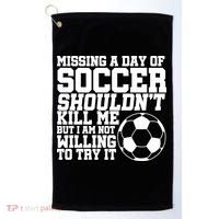 Missing A Day Of Soccer Shouldn't Kill Me Golf Towel thumb 0