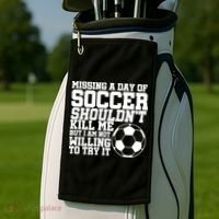 Missing A Day Of Soccer Shouldn't Kill Me Golf Towel thumb 2