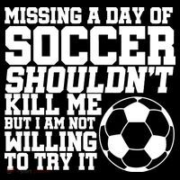 Missing A Day Of Soccer Shouldn't Kill Me Women's Long Sleeve Shirt thumb 2
