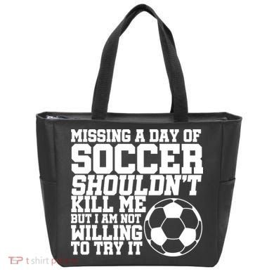 Missing A Day Of Soccer Shouldn't Kill Me Tote Bag