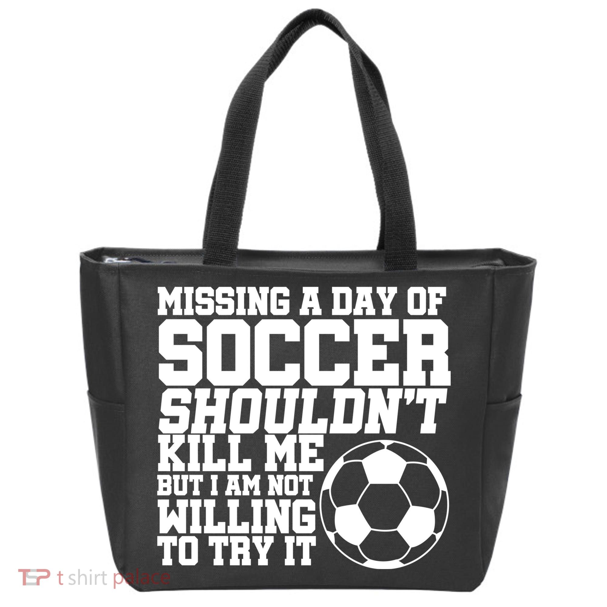 Missing A Day Of Soccer Shouldn't Kill Me Tote Bag