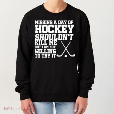 Missing Hockey Shouldn't Kill Me Women's Sweatshirt