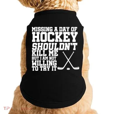 Missing Hockey Shouldn't Kill Me Doggie Tank