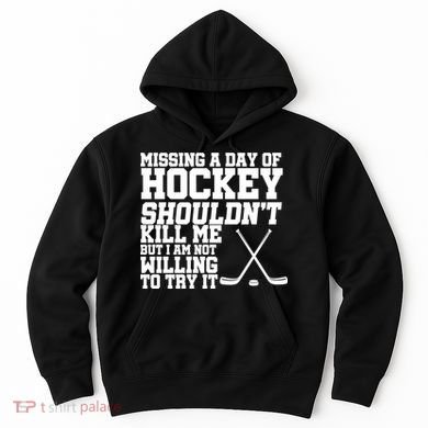 Missing Hockey Shouldn't Kill Me Hoodie