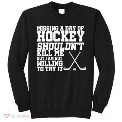 Missing Hockey Shouldn't Kill Me Sweatshirt
