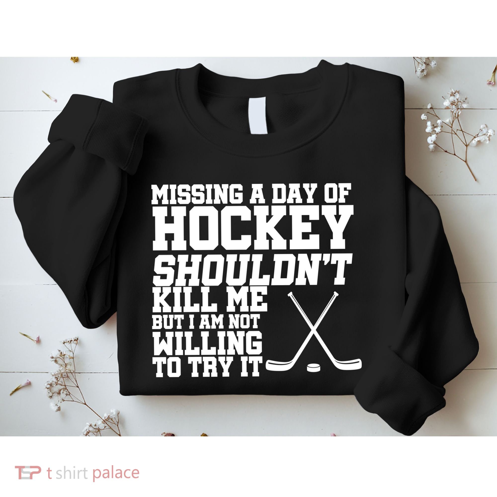 Missing Hockey Shouldn't Kill Me Sweatshirt