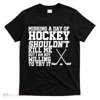 Missing Hockey Shouldn't Kill Me T-Shirt thumb 0