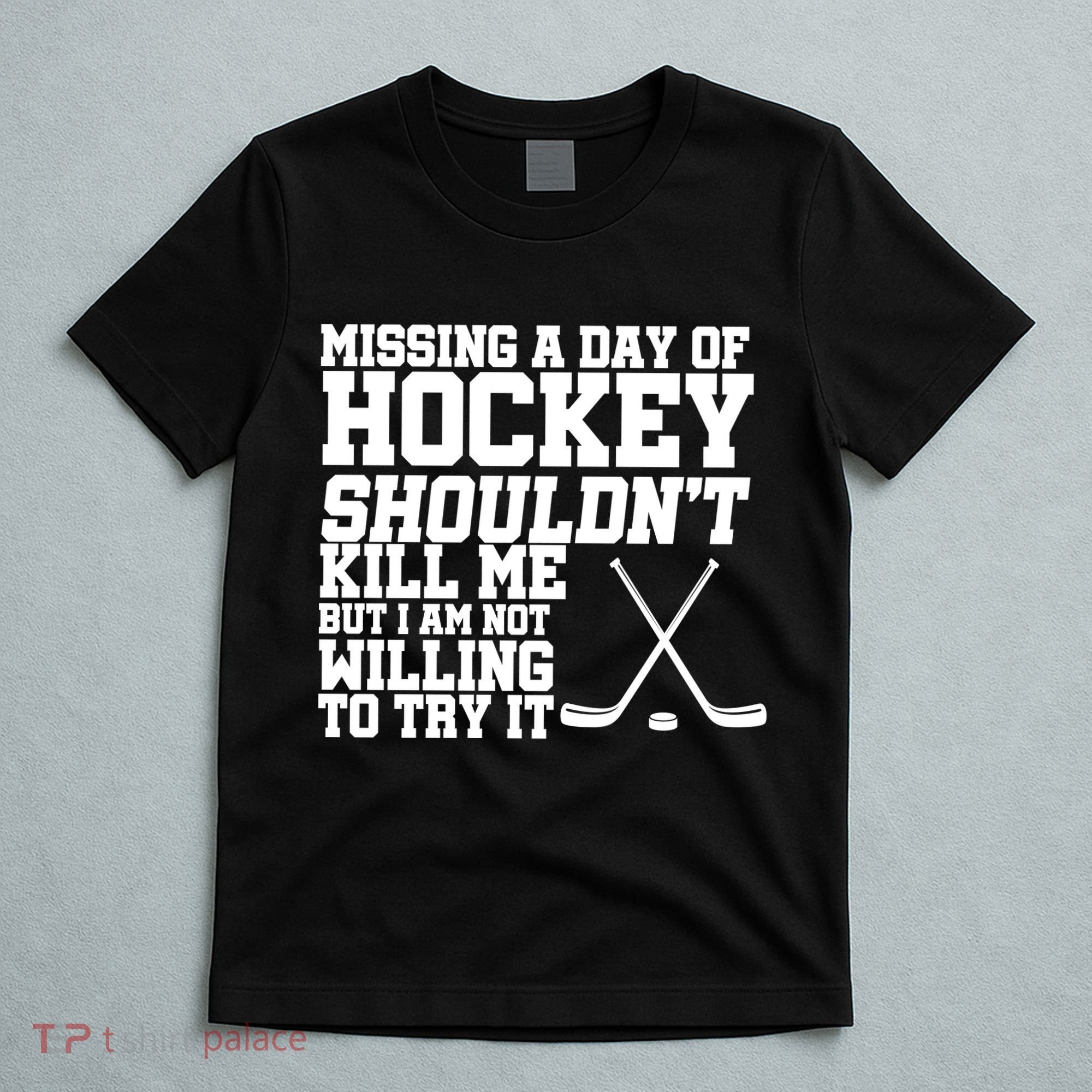Missing Hockey Shouldn't Kill Me T-Shirt