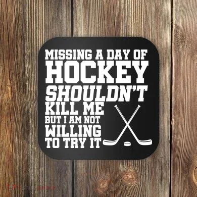 Missing Hockey Shouldn't Kill Me Coaster
