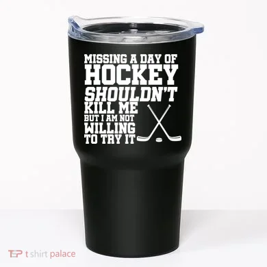 Missing Hockey Shouldn't Kill Me Tumbler