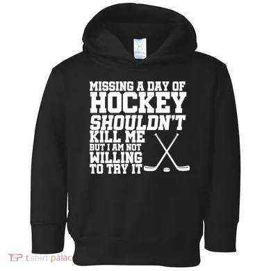 Missing Hockey Shouldn't Kill Me Toddler Hoodie