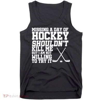 Missing Hockey Shouldn't Kill Me Tank Top