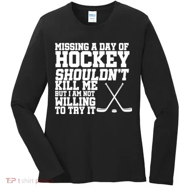 Missing Hockey Shouldn't Kill Me Women's Long Sleeve Shirt