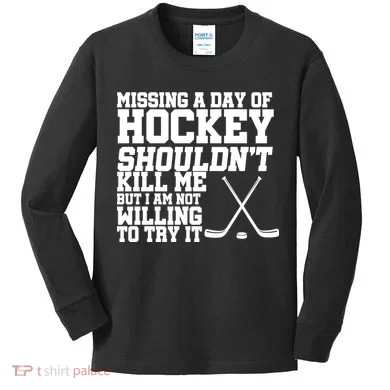 Missing Hockey Shouldn't Kill Me Kids Long Sleeve Shirt