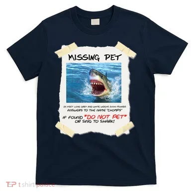 Missing Pet Funny Great White Shark  T-Shirt