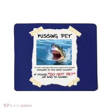 Missing Pet Funny Great White Shark  Mousepad
