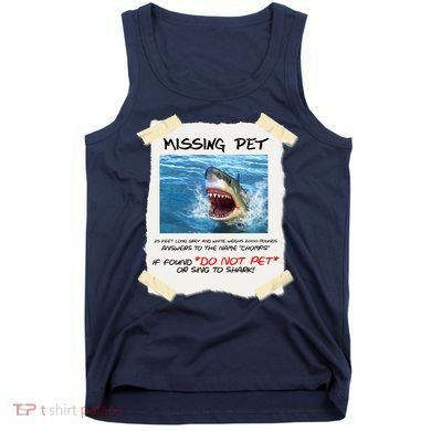 Missing Pet Funny Great White Shark  Tank Top