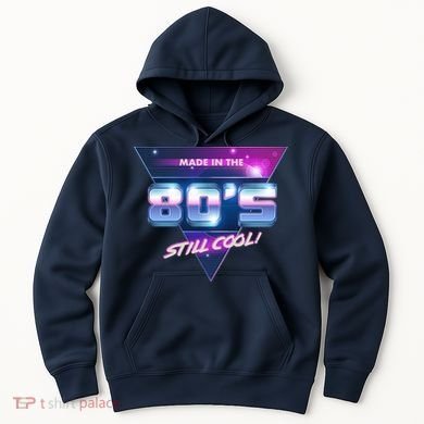 Made In The 80's Still Cool Hoodie