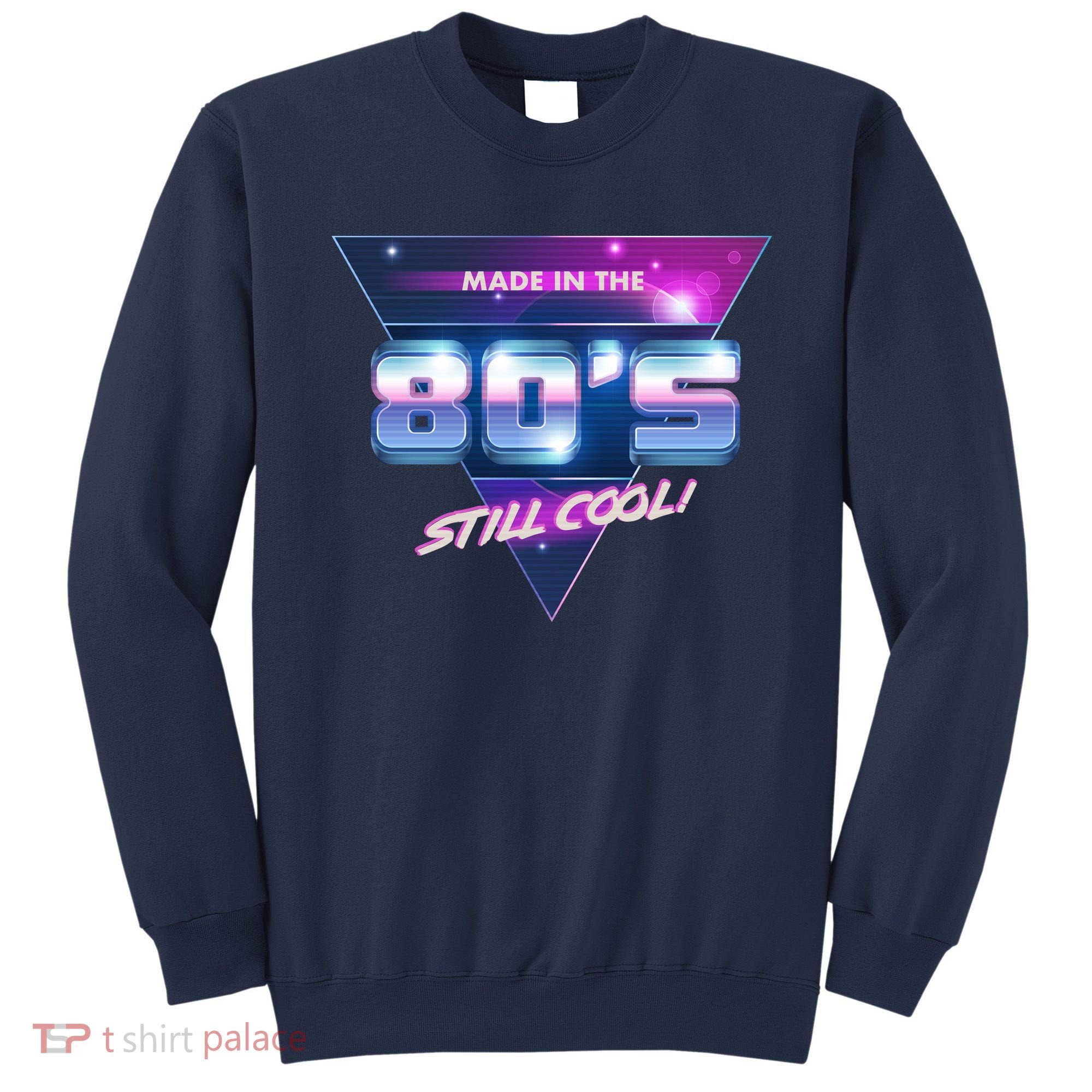 Made In The 80's Still Cool Sweatshirt