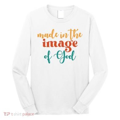 Made In The Image Of God Long Sleeve Shirt