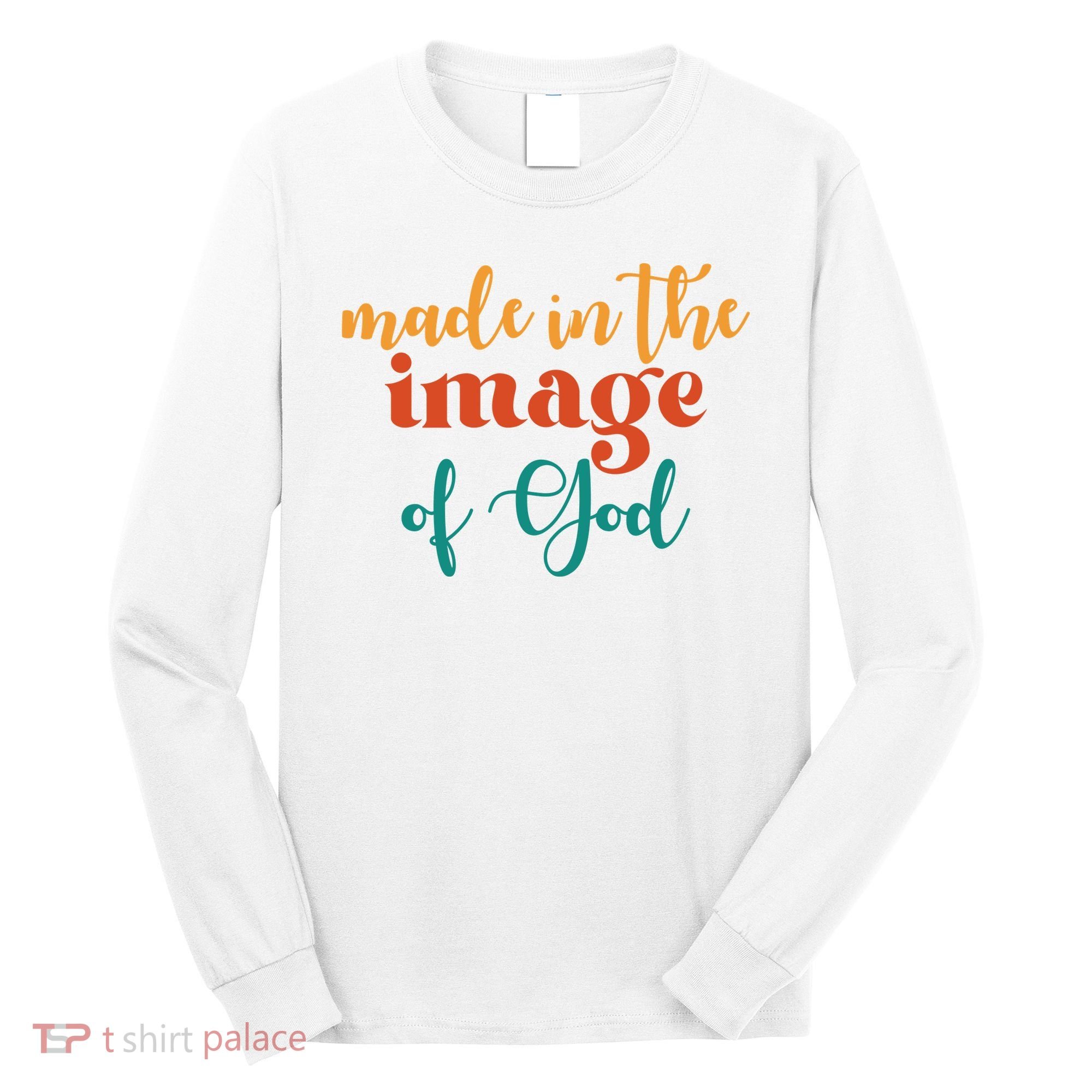 Made In The Image Of God Long Sleeve Shirt