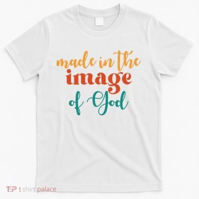 Made In The Image Of God T-Shirt