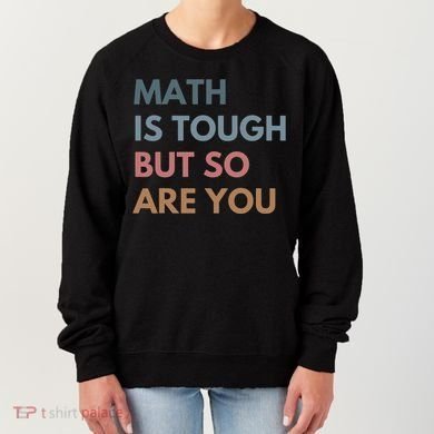 Math Is Tough But So Are You Math Teacher Mathematics Women's Sweatshirt