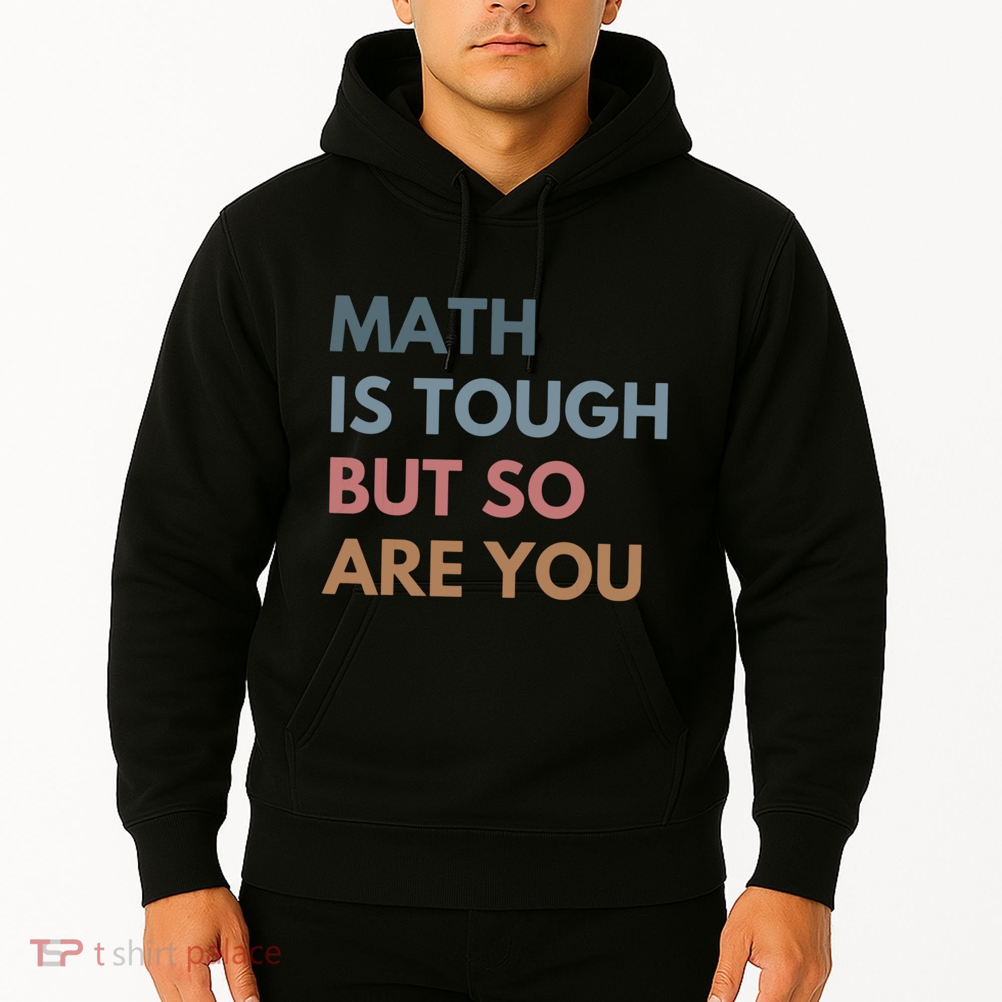 Math Is Tough But So Are You Math Teacher Mathematics Hoodie