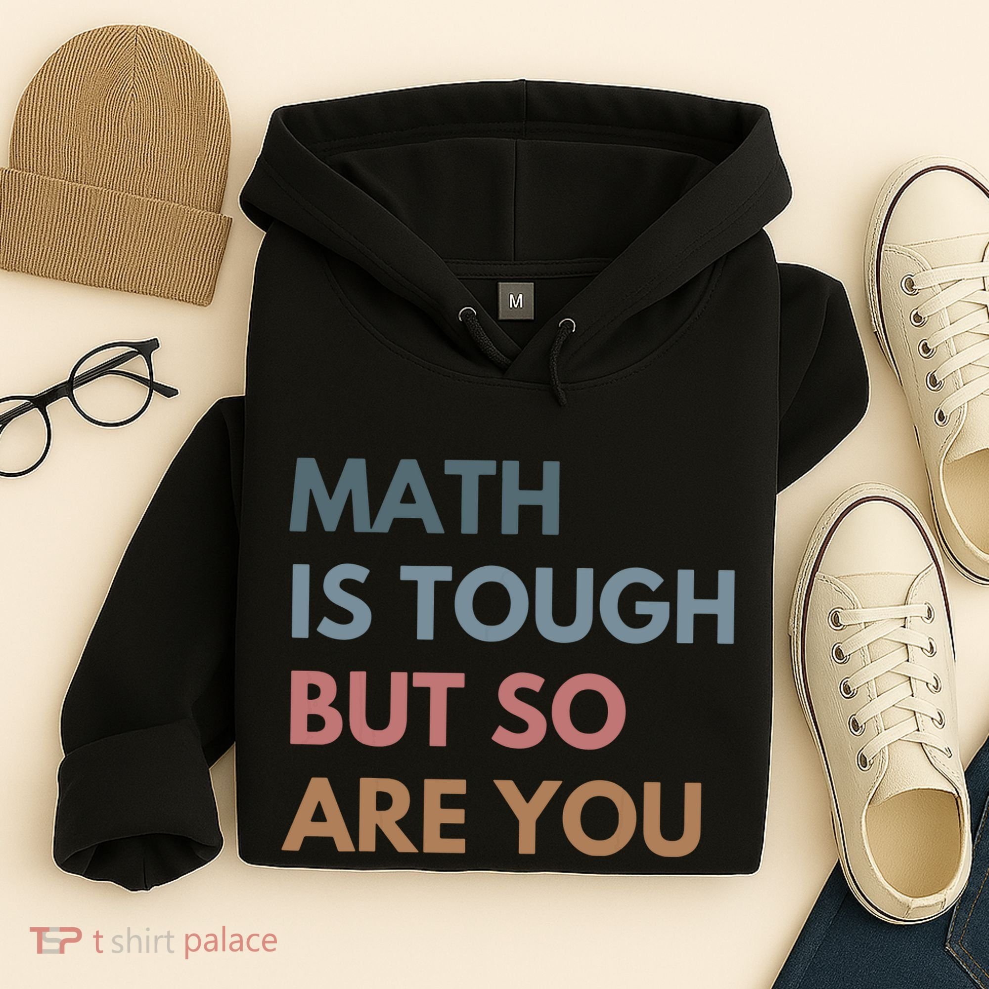Math Is Tough But So Are You Math Teacher Mathematics Hoodie