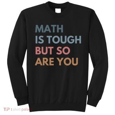 Math Is Tough But So Are You Math Teacher Mathematics Sweatshirt